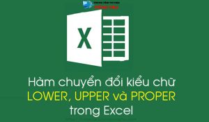 Hàm chuyển đổi kiểu chữ lower upper và proper trong excel