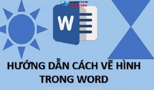 Hướng dẫn chi tiết cách vẻ hình trong word